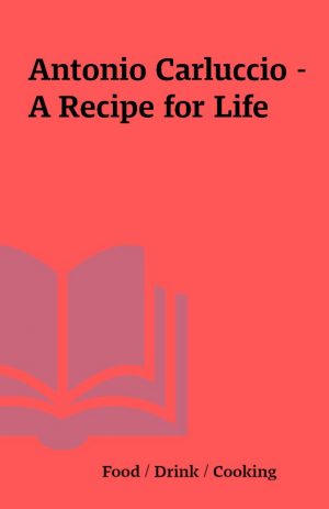 Antonio Carluccio – A Recipe for Life