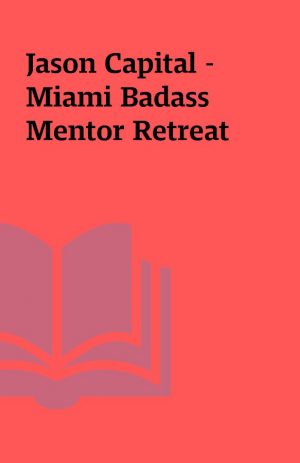 Jason Capital – Miami Badass Mentor Retreat