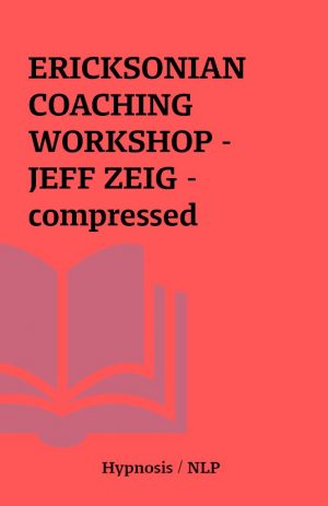 ERICKSONIAN COACHING WORKSHOP – JEFF ZEIG – compressed