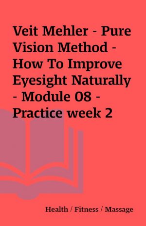 Veit Mehler – Pure Vision Method – How To Improve Eyesight Naturally – Module 08 – Practice week 2