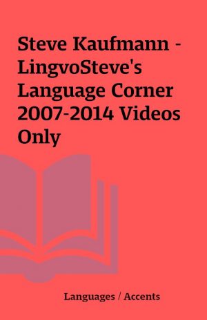 Steve Kaufmann – LingvoSteve’s Language Corner 2007-2014 Videos Only