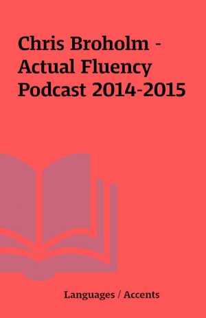 Chris Broholm – Actual Fluency Podcast 2014-2015