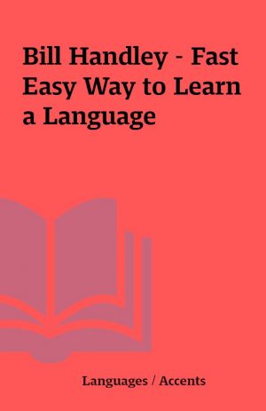 Bill Handley – Fast Easy Way to Learn a Language