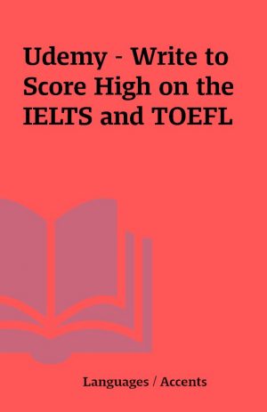 Udemy – Write to Score High on the IELTS and TOEFL