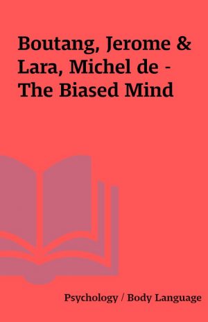 Boutang, Jerome & Lara, Michel de – The Biased Mind