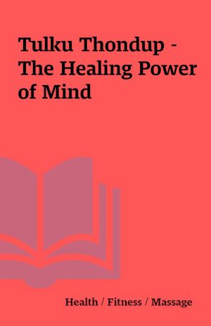 Tulku Thondup – The Healing Power of Mind