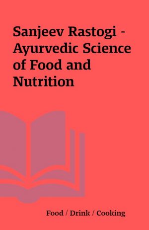 Sanjeev Rastogi – Ayurvedic Science of Food and Nutrition