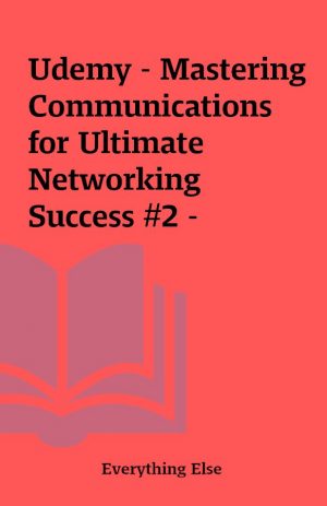 Udemy – Mastering Communications for Ultimate Networking Success #2 –