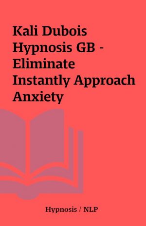 Kali Dubois Hypnosis GB – Eliminate Instantly Approach Anxiety