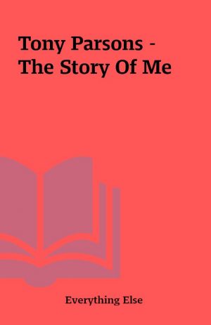 Tony Parsons – The Story Of Me