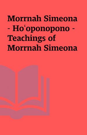 Morrnah Simeona – Ho‘oponopono – Teachings of Morrnah Simeona