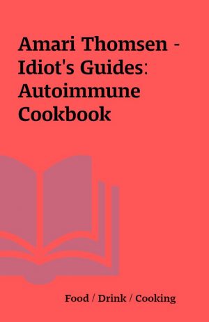 Amari Thomsen – Idiot’s Guides: Autoimmune Cookbook