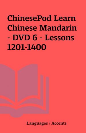 ChinesePod Learn Chinese Mandarin – DVD 6 – Lessons 1201-1400