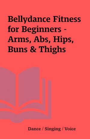 Bellydance Fitness for Beginners – Arms, Abs, Hips, Buns & Thighs