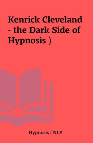 Kenrick Cleveland – the Dark Side of Hypnosis )