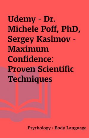 Udemy – Dr. Michele Poff, PhD, Sergey Kasimov – Maximum Confidence: Proven Scientific Techniques