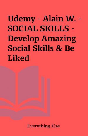 Udemy – Alain W. – SOCIAL SKILLS – Develop Amazing Social Skills & Be Liked