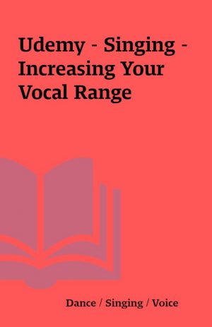 Udemy – Singing – Increasing Your Vocal Range