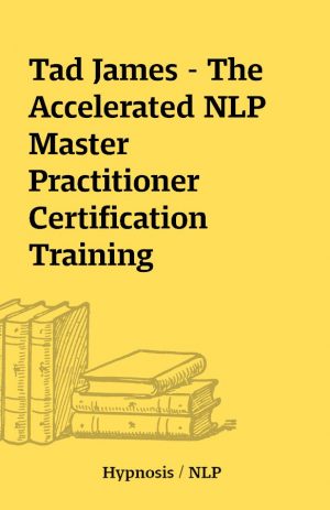 Tad James – The Accelerated NLP Master Practitioner Certification Training