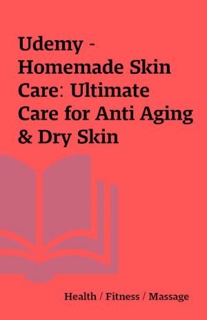 Udemy – Homemade Skin Care: Ultimate Care for Anti Aging & Dry Skin