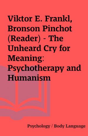 Viktor E. Frankl,  Bronson Pinchot (Reader) – The Unheard Cry for Meaning: Psychotherapy and Humanism