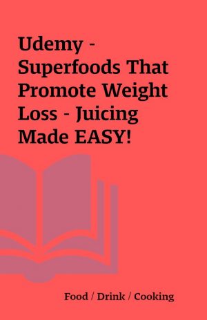 Udemy – Superfoods That Promote Weight Loss – Juicing Made EASY!