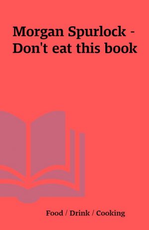 Morgan Spurlock – Don’t eat this book