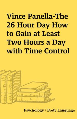 Vince Panella-The 26 Hour Day How to Gain at Least Two Hours a Day with Time Control