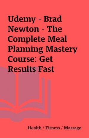 Udemy – Brad Newton – The Complete Meal Planning Mastery Course: Get Results Fast