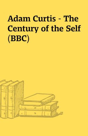 Adam Curtis – The Century of the Self (BBC)