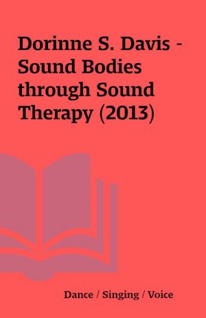 Dorinne S. Davis – Sound Bodies through Sound Therapy (2013)