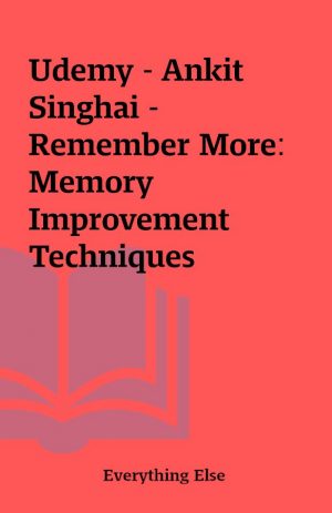 Udemy – Ankit Singhai – Remember More: Memory Improvement Techniques