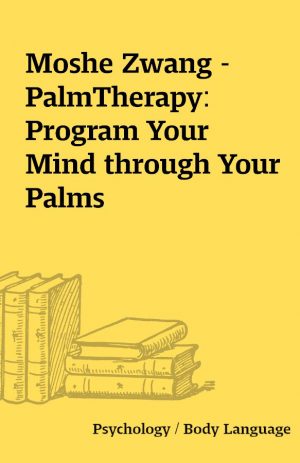 Moshe Zwang – PalmTherapy: Program Your Mind through Your Palms