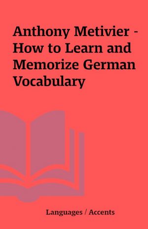 Anthony Metivier – How to Learn and Memorize German Vocabulary