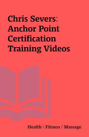 Chris Severs: Anchor Point Certification Training Videos