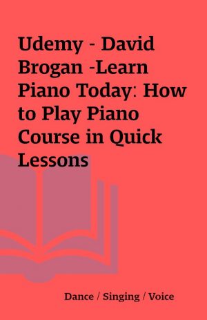 Udemy – David Brogan -Learn Piano Today: How to Play Piano Course in Quick Lessons