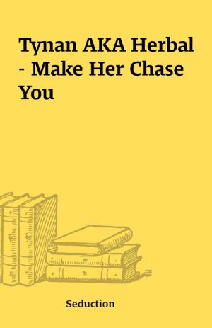 Tynan AKA Herbal – Make Her Chase You