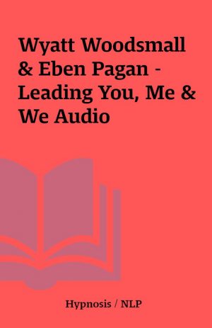 Wyatt Woodsmall & Eben Pagan – Leading You, Me & We Audio