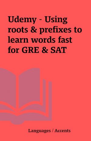 Udemy – Using roots & prefixes to learn words fast for GRE & SAT