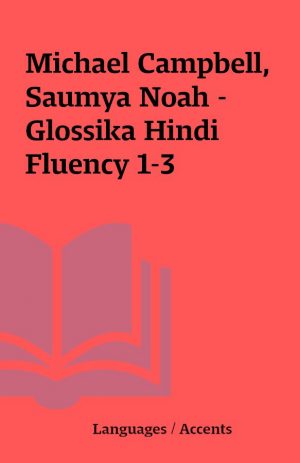 Michael Campbell, Saumya Noah – Glossika Hindi Fluency 1-3