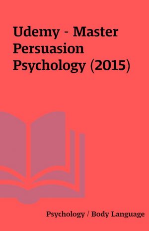 Udemy – Master Persuasion Psychology (2015)