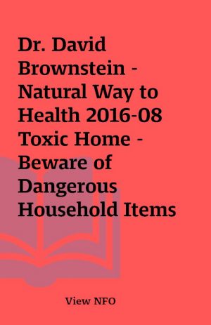 Dr. David Brownstein – Natural Way to Health 2016-08 Toxic Home – Beware of Dangerous Household Items