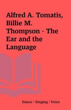 Alfred A. Tomatis, Billie M. Thompson – The Ear and the Language