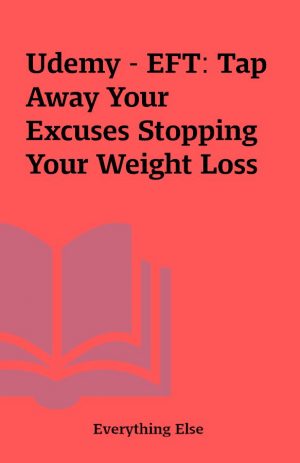 Udemy – EFT: Tap Away Your Excuses Stopping Your Weight Loss