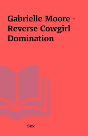 Gabrielle Moore – Reverse Cowgirl Domination