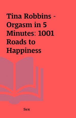 Tina Robbins – Orgasm in 5 Minutes: 1001 Roads to Happiness