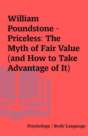 William Poundstone – Priceless: The Myth of Fair Value (and How to Take Advantage of It)