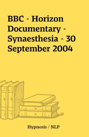 BBC – Horizon Documentary – Synaesthesia – 30 September 2004