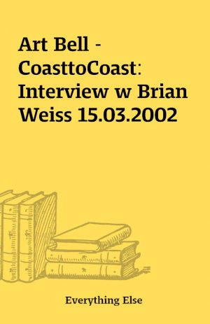 Art Bell – CoasttoCoast: Interview w Brian Weiss 15.03.2002