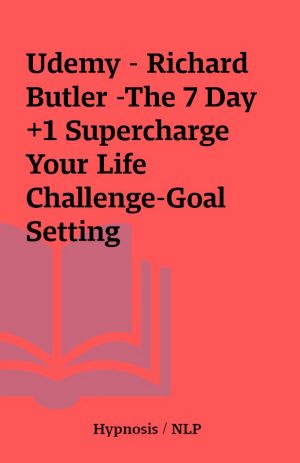 Udemy – Richard Butler -The 7 Day +1 Supercharge Your Life Challenge-Goal Setting